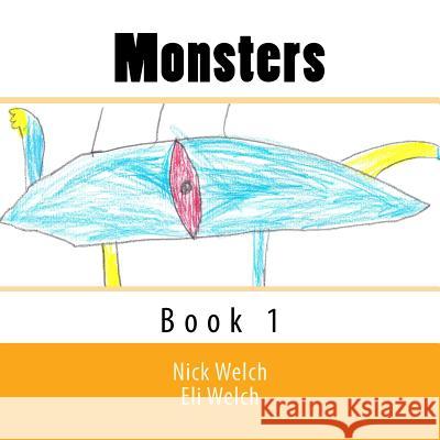 Monsters: Book 1 Nick Welch Eli Welch 9780692668351
