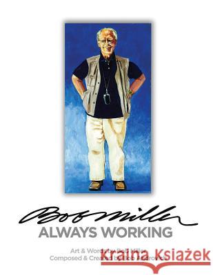 Bob Miller: Always Working Bob Androvich Stan Atkinson Don Chandler 9780692668436 Bob Androvich Studio