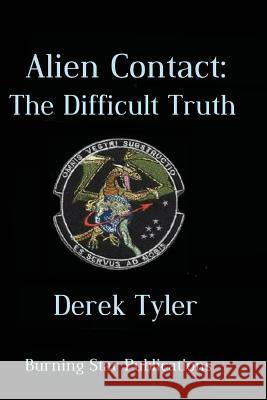 Alien Contact: : The Difficult Truth Derek Tyler 9780692668702 Not Avail