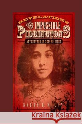 Revelations of the Impossible Piddingtons, Vol. 1 Barry H. Wiley 9780692670163 Creatorofmysteriousstories.com