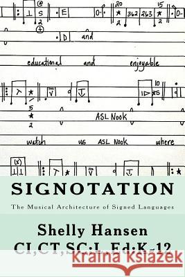 Signotation The Musical Architecture of Signed Languages: The Intersection of Signed Languages, Music and Mathematics Hansen, Shelly 9780692670187 Aslish
