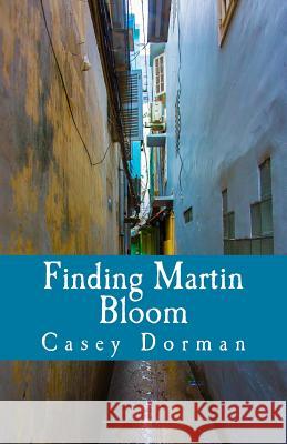 Finding Martin Bloom Casey Dorman 9780692670248 Avignon Press