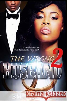 The Wrong Husband 2 B. M. Hardin 9780692670255 Savvily Published LLC