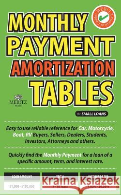 Monthly Payment Amortization Tables for Small Loans: Simple and Easy to Use Reference for Car and Home Buyers and Sellers, Students, Investors, Car De Julian Meritz 9780692670545 Meritz Press