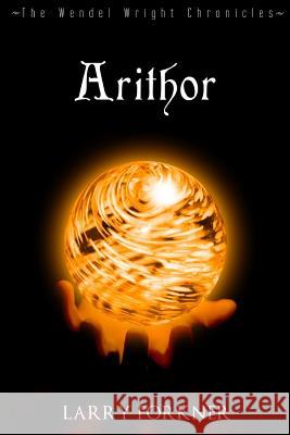 Arithor: The Wendel Wright Chronicles - Book Six Larry Forkner 9780692670583