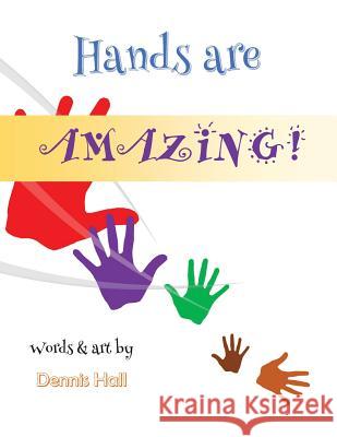 Hands Are Amazing! Dennis Hall Dennis Hall 9780692671498