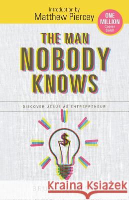 The Man Nobody Knows: Discover Jesus As Entrepreneur Pierce, M. 9780692671641 Michael Thomas Group