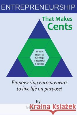 Entrepreneurship That Makes Cents: Empowering entrepreneurs to live life on purpose! Raber, Mike 9780692671658 Reji Laberje Author Programs