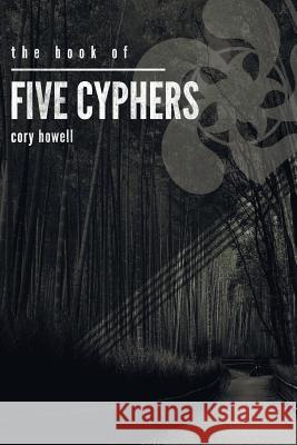 The Book of Five Cyphers Cory Howell 9780692671801 Cory Howell