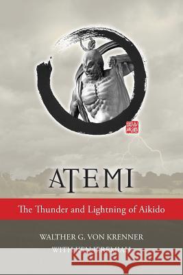 Atemi: The Thunder and Lightning of Aikido Walther Vo 9780692671825