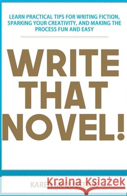 Write That Novel!: You know you want to... McQuestion, Karen 9780692671924