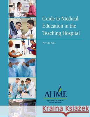 Guide to Medical Education in the Teaching Hospital - 5th Edition Katherine G. Stephens 9780692672549