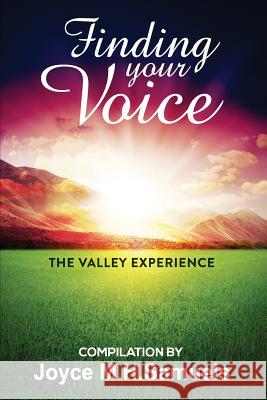 Finding Your Voice: The Valley Experience Joyce Mh Samuels Kimberly a. DiStefano Evelyn Jackson 9780692673171 Jmhs Ministries