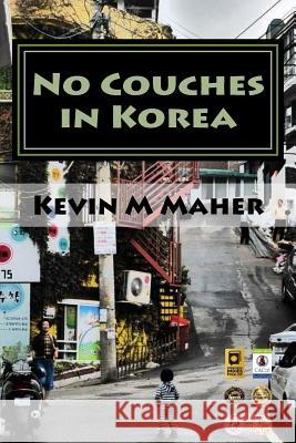 No Couches in Korea Kevin M. Maher 9780692674000