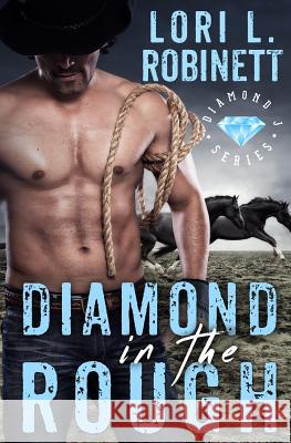 Diamond in the Rough: A Diamond J Western Romance Lori L. Robinett 9780692674208 Three Creeks Press