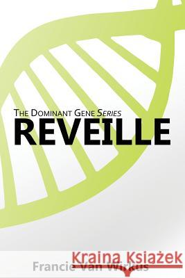 Reveille: Book One of The Dominant Gene Series Corrao, Ian 9780692674864 Francie Van Wirkus