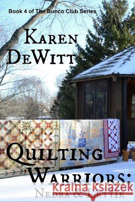 Quilting Warriors: Nedra & Lettie Karen DeWitt Robert M. DeWitt 9780692675663 Frame Masters, Ltd.