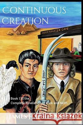 Continuous Creation: Book I of the Complete Revelation of Mick and Keith James H. Peterso Mari O. Lydic Rebecca L. Kelm 9780692675977 Infinity Plane Press