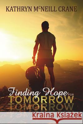 Finding Hope for Tomorrow Kathryn McNeill Crane 9780692676073