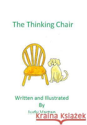The Thinking Chair Judith a. Vartan Judith a. Vartan 9780692676974 Judith A. Vartan