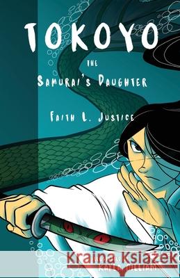 Tokoyo, The Samurai's Daughter Justice, Faith L. 9780692677087 Raggedy Moon Books