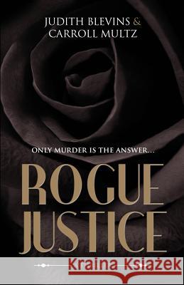 Rogue Justice Judith Blevins Carroll Multz 9780692677131 Shahrazad Publishing
