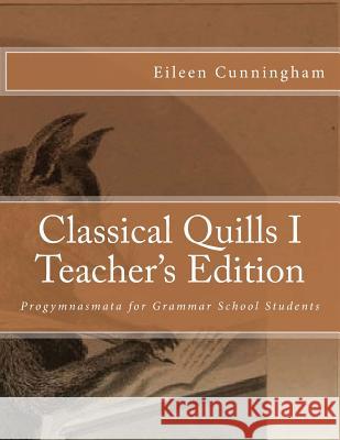 Classical Quills I Teacher's Edition Eileen Cunningham Amy Alexander Carmichael 9780692677315 Lochinvar Press