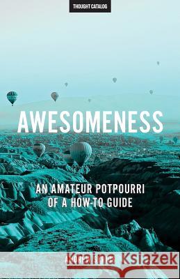 Awesomeness Andrew Syrios Thought Catalog 9780692678138 Thought Catalog Books