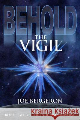 Behold the Vigil Joe Bergeron Joe Bergeron 9780692678541 Endurian Press