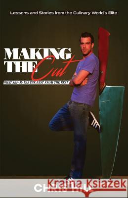 Making the Cut: What Separates the Best From the Rest Hill, Chris 9780692681176