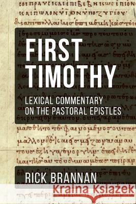 Lexical Commentary on the Pastoral Epistles: First Timothy Rick Brannan 9780692681947 Appian Way Press
