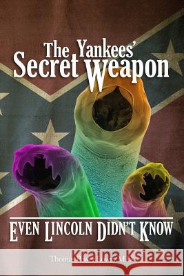 The Yankees' Secret Weapon: Even Lincoln Didn't Know Thomas Power Lowr 9780692682449 Idle Winter Press