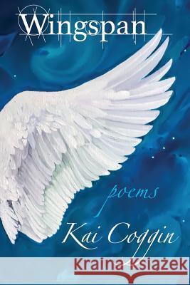 Wingspan: Poems Kai Coggin 9780692683712 Golden Dragonfly Press