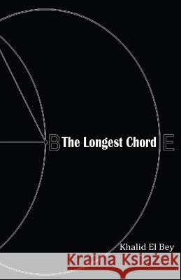 The Longest Chord Khalid El Bey 9780692685129 Deyel Publishing