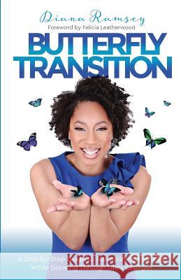 Butterfly Transition: Step-by-Step Guide to Transitioning Your Hair While Growing Through Life's Changes Bly, Dana 9780692685570 Sisterswithbeauty