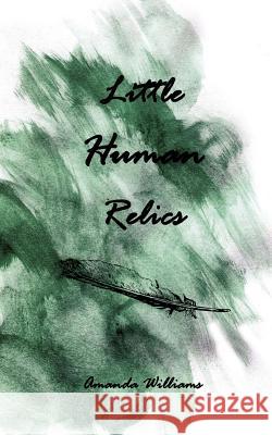 Little Human Relics: Poems Amanda Williams 9780692685808 Unsolicited Press