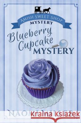 Blueberry Cupcake Mystery Naomi Miller 9780692686294 S&g Publishing
