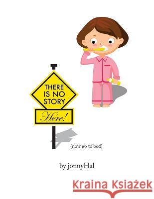 There Is No Story Here! Jonny Hal 9780692687161 Jlobo Press
