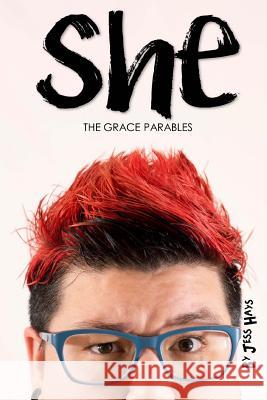 She: The Grace Parables Jess Hays 9780692687284