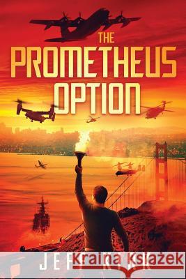 The Prometheus Option Jeff Kirk, Jeff Kirk 9780692687338 Jeff Kirk