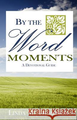 By The Word Moments Thompson, Linda M. 9780692687420