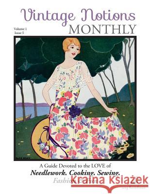 Vintage Notions Monthly - Issue 5: A Guide Devoted to the Love of Needlework, Cooking, Sewing, Fasion & Fun Amy Barickman 9780692687550 Amy Barickman, LLC.