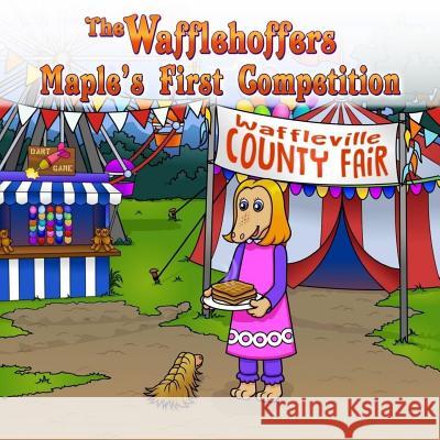 The Wafflehoffers Maple's First Competition: The Wafflehoffers Fay B. Bolton Gian Uy 9780692687659 Fay B. Bolton