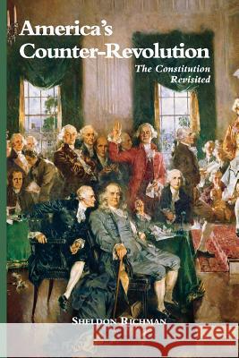 America's Counter-Revolution: The Constitution Revisited Sheldon Richman Jeffrey a. Tucker 9780692687918