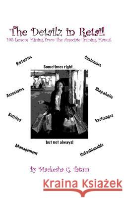 The Detailz In Retail: 105 Lessons Missing From The Associate Training Manual Tatum, Markesha Grant 9780692688045 Gem Publishing