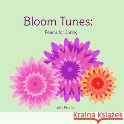 Bloom Tunes: Poems for Spring Julie Krantz 9780692688175 Purple Pie Press
