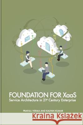 Foundation for XaaS: Service Architecture in 21st Century Enterprise Kumar, Kalyan 9780692688311