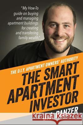 The Smart Apartment Investor: My how-to guide for managing apartment buildings for creating and transferring family wealth White, Antonio C. 9780692688458