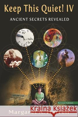 Keep This Quiet! IV, revised edition: Ancient Secrets Revealed Harrell, Margaret a. 9780692688663 Saeculum University Press of NC