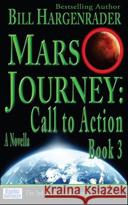 Mars Journey: Call to Action: Book 3 Bill Hargenrader 9780692688823